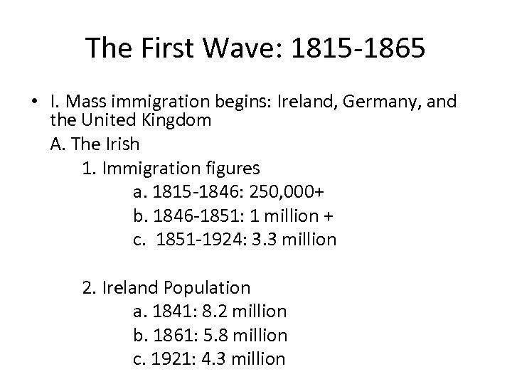 The First Wave: 1815 -1865 • I. Mass immigration begins: Ireland, Germany, and the