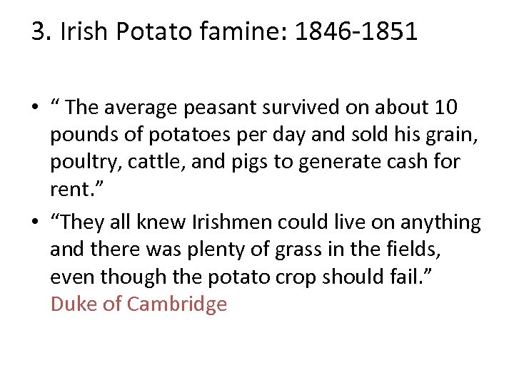 3. Irish Potato famine: 1846 -1851 • “ The average peasant survived on about