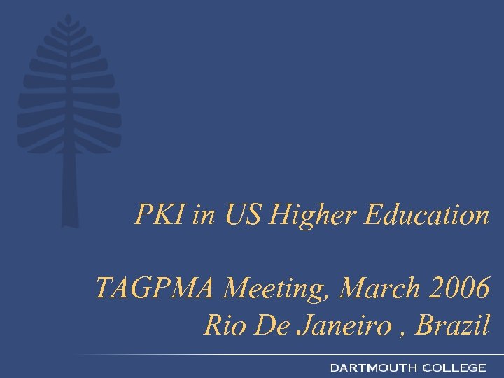 PKI in US Higher Education TAGPMA Meeting, March 2006 Rio De Janeiro , Brazil