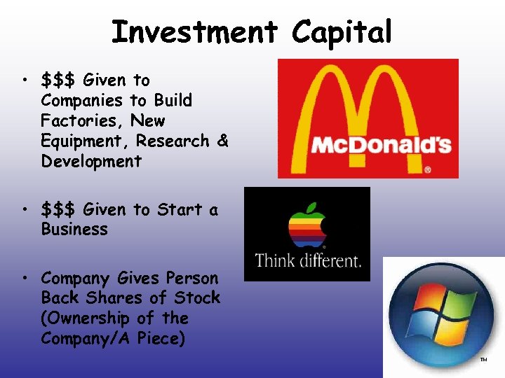 Investment Capital • $$$ Given to Companies to Build Factories, New Equipment, Research &