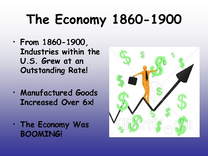 The Economy 1860 -1900 • From 1860 -1900, Industries within the U. S. Grew