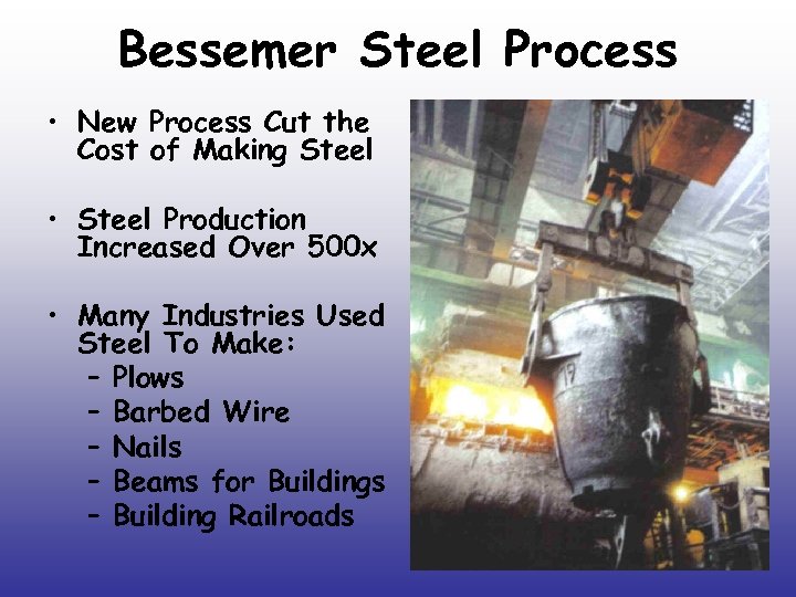 Bessemer Steel Process • New Process Cut the Cost of Making Steel • Steel