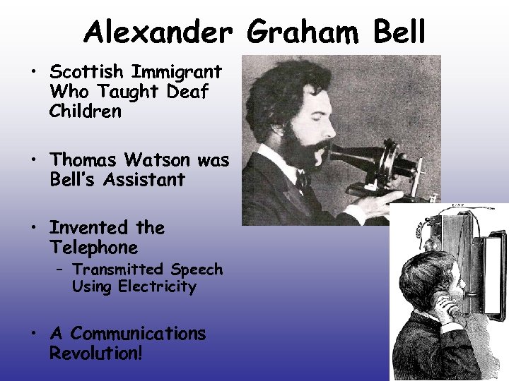 Alexander Graham Bell • Scottish Immigrant Who Taught Deaf Children • Thomas Watson was