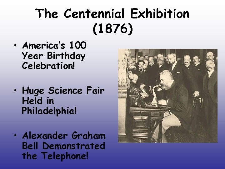 The Centennial Exhibition (1876) • America’s 100 Year Birthday Celebration! • Huge Science Fair