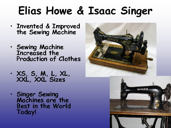 Elias Howe & Isaac Singer • Invented & Improved the Sewing Machine • Sewing