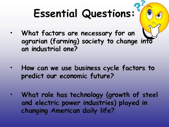 Essential Questions: • What factors are necessary for an agrarian (farming) society to change