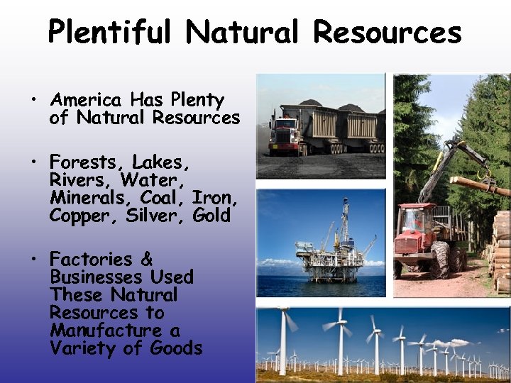 Plentiful Natural Resources • America Has Plenty of Natural Resources • Forests, Lakes, Rivers,