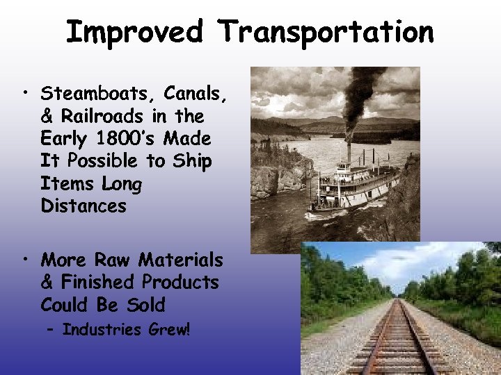 Improved Transportation • Steamboats, Canals, & Railroads in the Early 1800’s Made It Possible