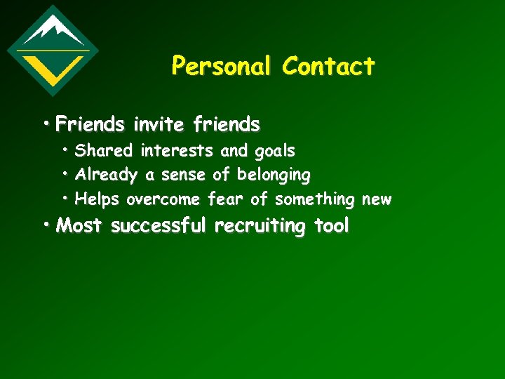 Personal Contact • Friends invite friends • • • Shared interests and goals Already