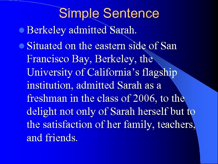 Simple Sentence l Berkeley admitted Sarah. l Situated on the eastern side of San