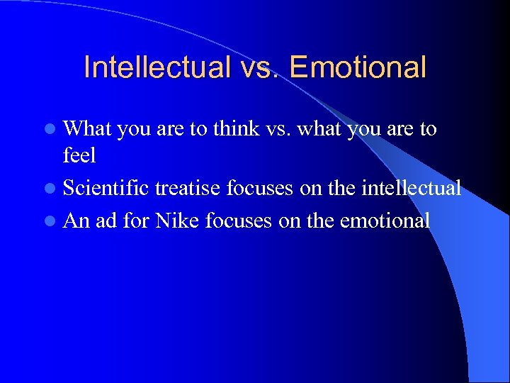 Intellectual vs. Emotional l What you are to think vs. what you are to