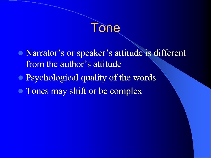 Tone l Narrator’s or speaker’s attitude is different from the author’s attitude l Psychological