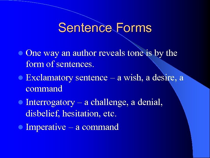 Sentence Forms l One way an author reveals tone is by the form of