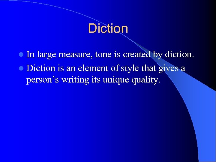 Diction l In large measure, tone is created by diction. l Diction is an