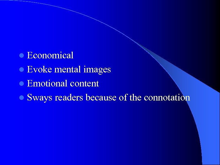 l Economical l Evoke mental images l Emotional content l Sways readers because of