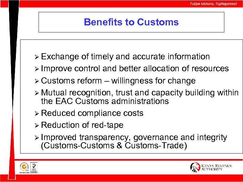 Benefits to Customs Ø Exchange of timely and accurate information Ø Improve control and