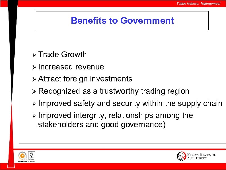 Benefits to Government Ø Trade Growth Ø Increased revenue Ø Attract foreign investments Ø