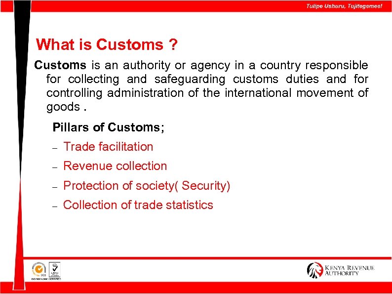 What is Customs ? Customs is an authority or agency in a country responsible