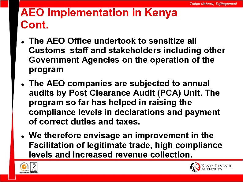 AEO Implementation in Kenya Cont. The AEO Office undertook to sensitize all Customs staff