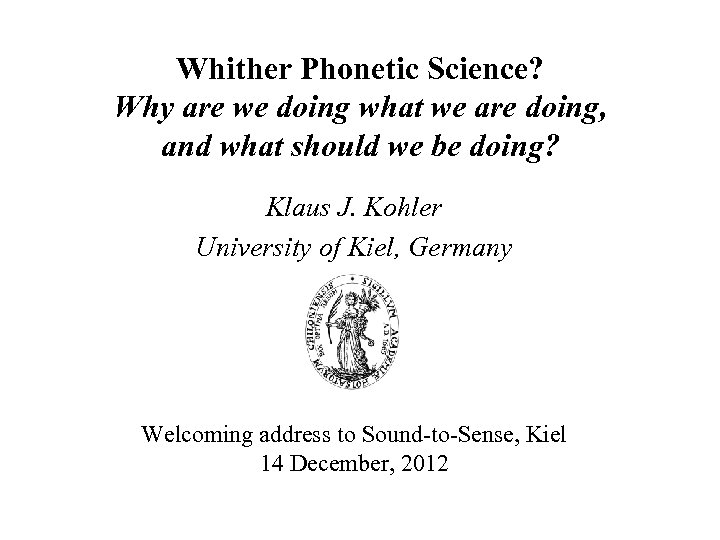 Whither Phonetic Science? Why are we doing what we are doing, and what should