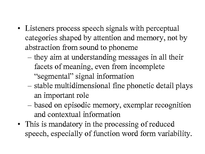 • Listeners process speech signals with perceptual categories shaped by attention and memory,