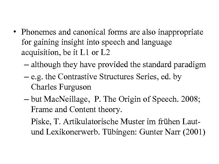  • Phonemes and canonical forms are also inappropriate for gaining insight into speech