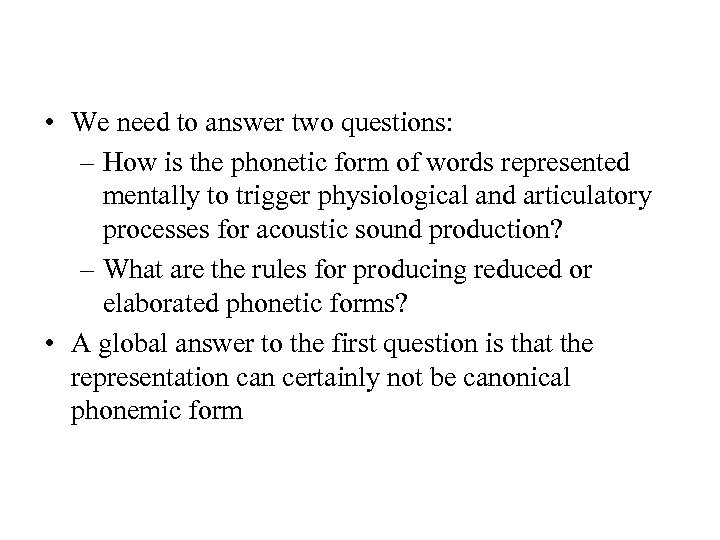  • We need to answer two questions: – How is the phonetic form