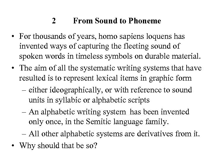 2 From Sound to Phoneme • For thousands of years, homo sapiens loquens has