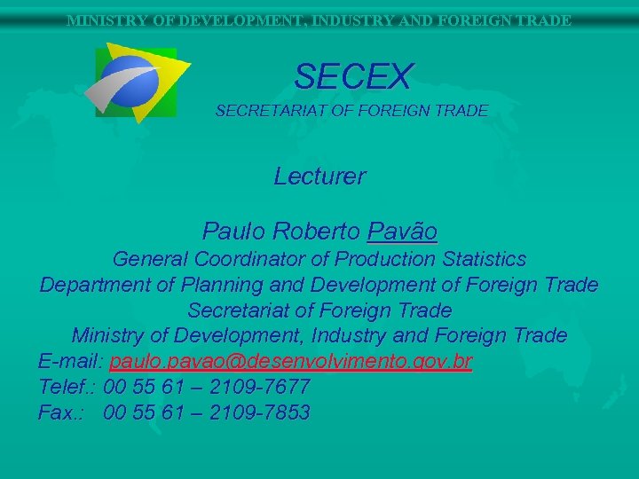 MINISTRY OF DEVELOPMENT, INDUSTRY AND FOREIGN TRADE SECEX SECRETARIAT OF FOREIGN TRADE Lecturer Paulo