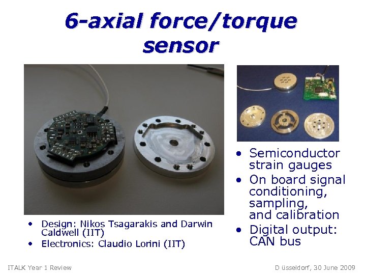 6 -axial force/torque sensor • Design: Nikos Tsagarakis and Darwin Caldwell (IIT) • Electronics: