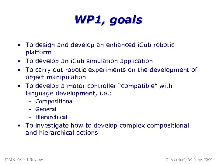 WP 1, goals • To design and develop an enhanced i. Cub robotic platform