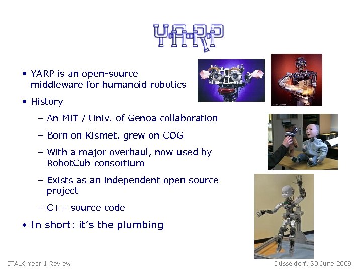 • YARP is an open-source middleware for humanoid robotics • History – An