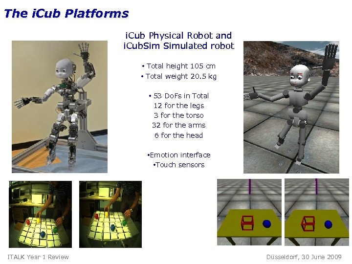 The i. Cub Platforms i. Cub Physical Robot and i. Cub. Simulated robot •