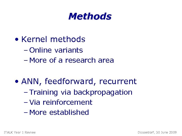 Methods • Kernel methods – Online variants – More of a research area •
