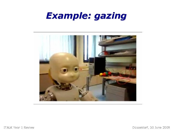 Example: gazing ITALK Year 1 Review Düsseldorf, 30 June 2009 