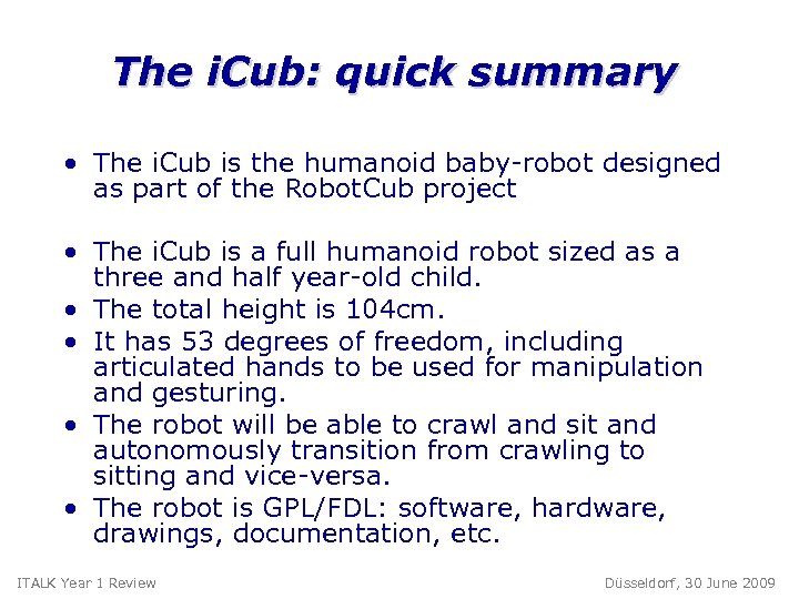 The i. Cub: quick summary • The i. Cub is the humanoid baby-robot designed