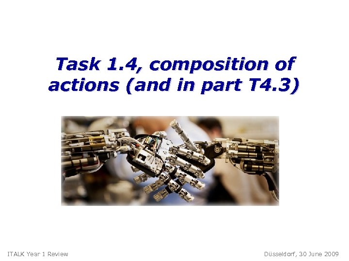Task 1. 4, composition of actions (and in part T 4. 3) ITALK Year