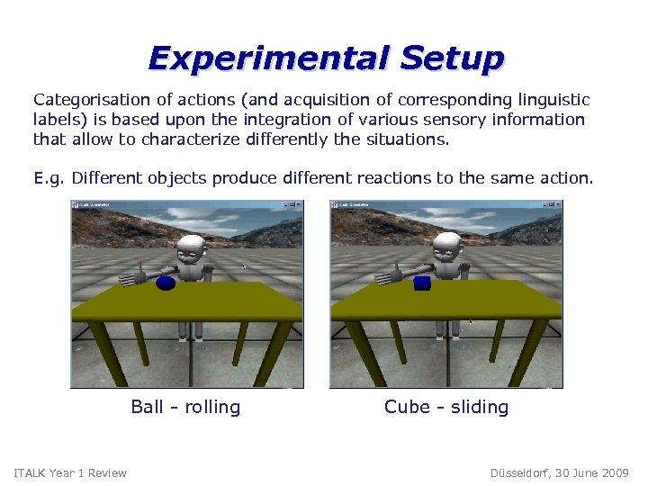 Experimental Setup Categorisation of actions (and acquisition of corresponding linguistic labels) is based upon