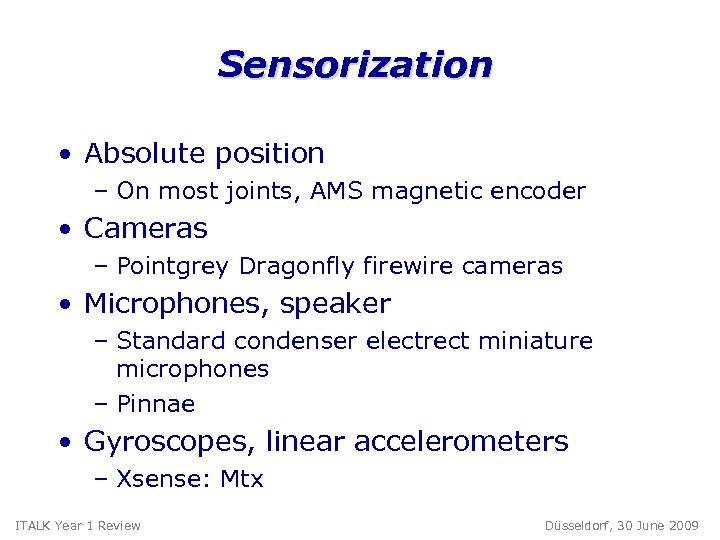 Sensorization • Absolute position – On most joints, AMS magnetic encoder • Cameras –