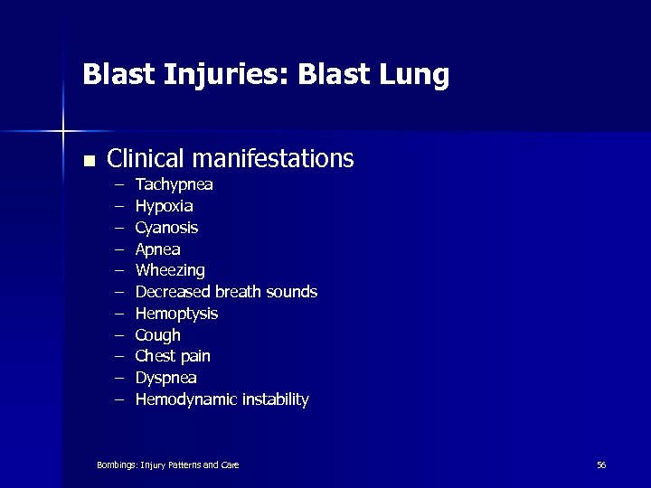 Blast Injuries: Blast Lung n Clinical manifestations – – – Tachypnea Hypoxia Cyanosis Apnea