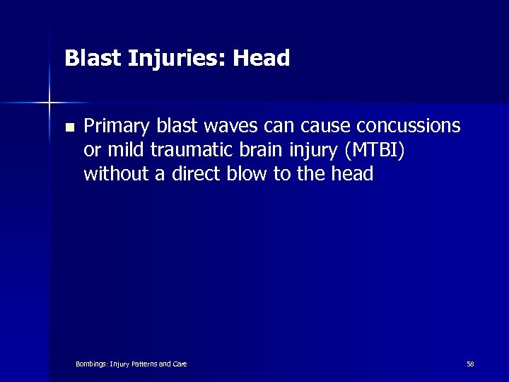 Blast Injuries: Head n Primary blast waves can cause concussions or mild traumatic brain