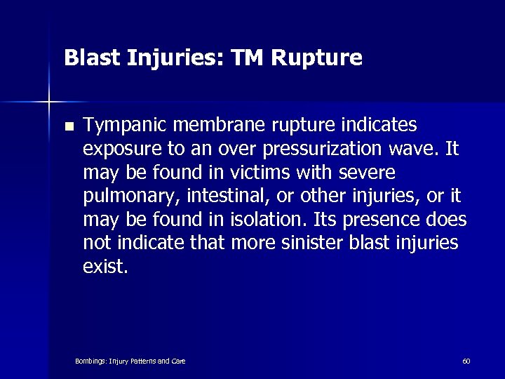 Blast Injuries: TM Rupture n Tympanic membrane rupture indicates exposure to an over pressurization