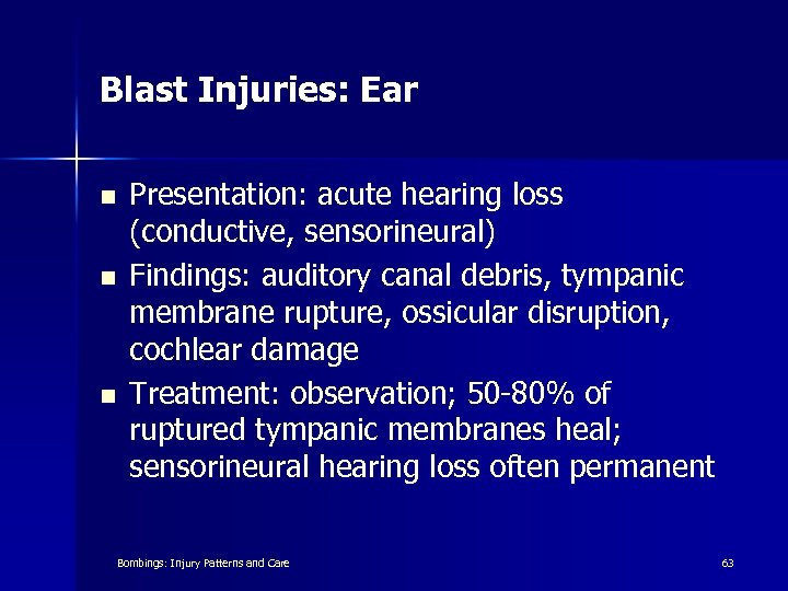 Blast Injuries: Ear n n n Presentation: acute hearing loss (conductive, sensorineural) Findings: auditory