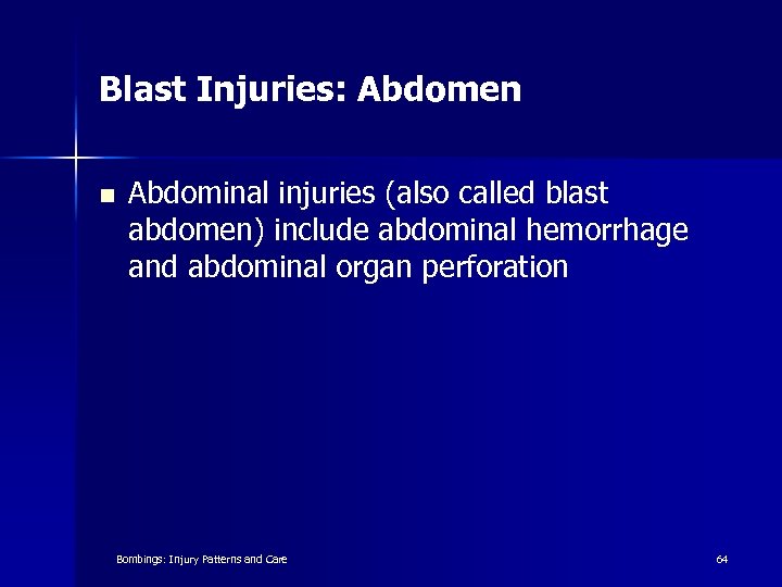 Blast Injuries: Abdomen n Abdominal injuries (also called blast abdomen) include abdominal hemorrhage and