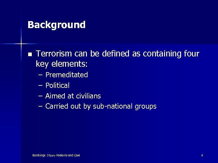 Background n Terrorism can be defined as containing four key elements: – – Premeditated