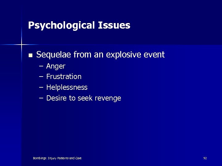 Psychological Issues n Sequelae from an explosive event – – Anger Frustration Helplessness Desire