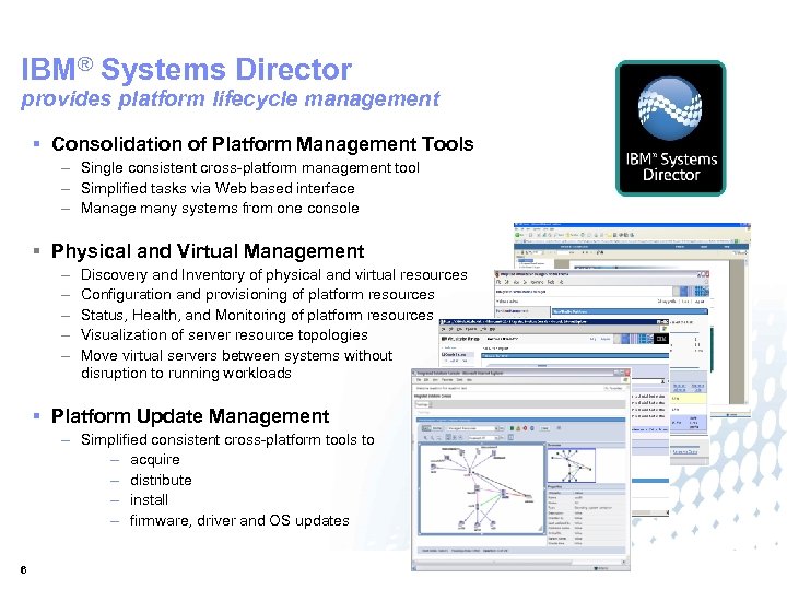 IBM® Systems Director provides platform lifecycle management § Consolidation of Platform Management Tools –