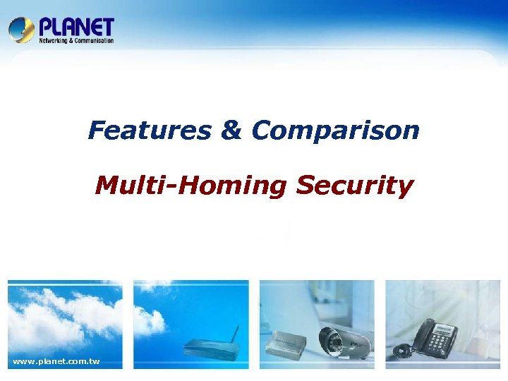 Features & Comparison Multi-Homing Security www. planet. com. tw 