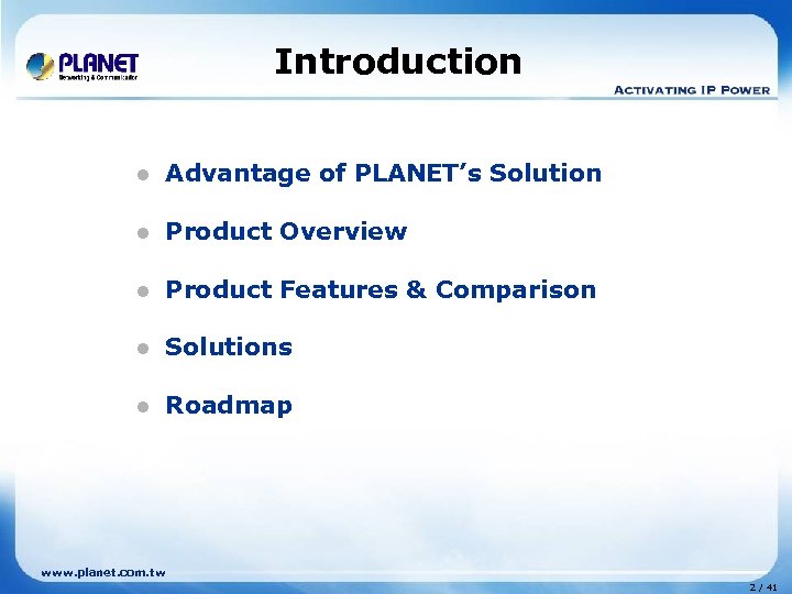 Introduction l Advantage of PLANET’s Solution l Product Overview l Product Features & Comparison