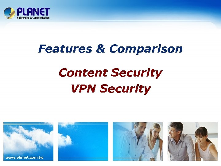 Features & Comparison Content Security VPN Security www. planet. com. tw 